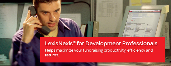 LexisNexis for Development Professionals helps to maximize your fundraising productivity, efficiency and returns. 