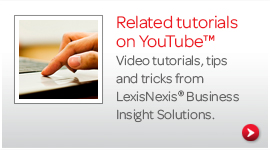 Video tutorials, tips and tricks from LexisNexis Business Insight Solutions.