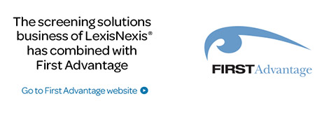The screening solutions business of LexisNexis® has combined with First Advantage