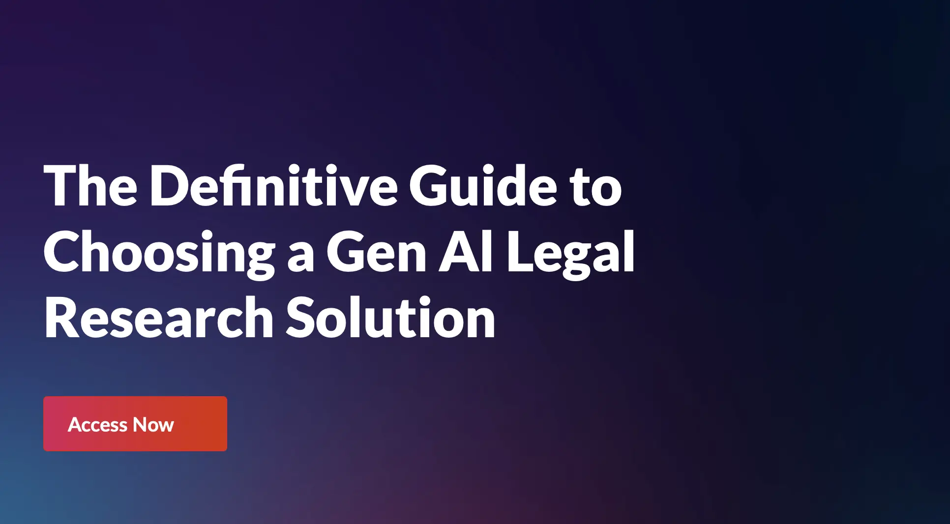 Text reading The Definitive Guide to Choosing a Gen AI Legal Research Solution, and button Access Now