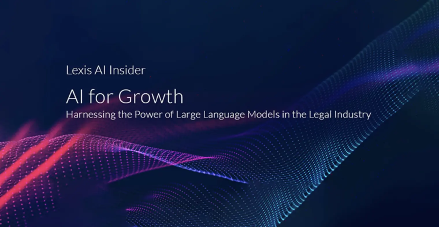 Text reading Lexis AI Insider, AI for Growth, Harnessing the Power of Large Language Models in the Legal Industry