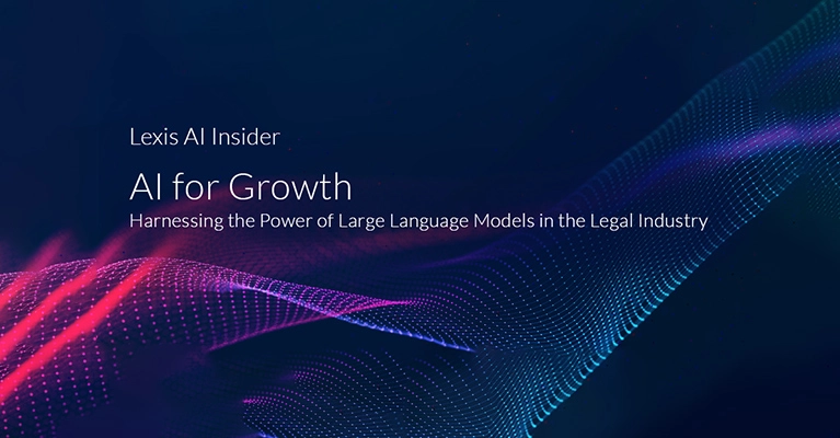 Text reading Lexis AI Insider, AI for Growth, Harnessing the Power of Large Language Models in the Legal Industry