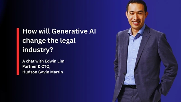 Edwin Lim, partner & CTO at Hudson Gavin Martin discusses How will Generative AI change the legal industry?