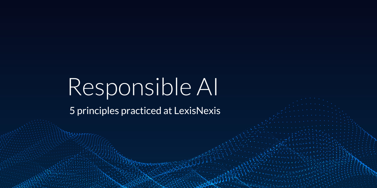 Responsible AI: 5 principles practiced at LexisNexis