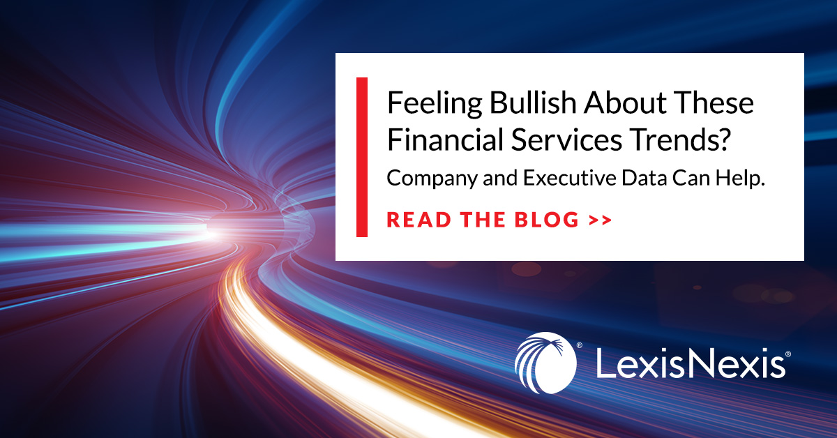 Feeling Bullish About These Financial Services Trends? Here's How Company and Executive Data Can Help.