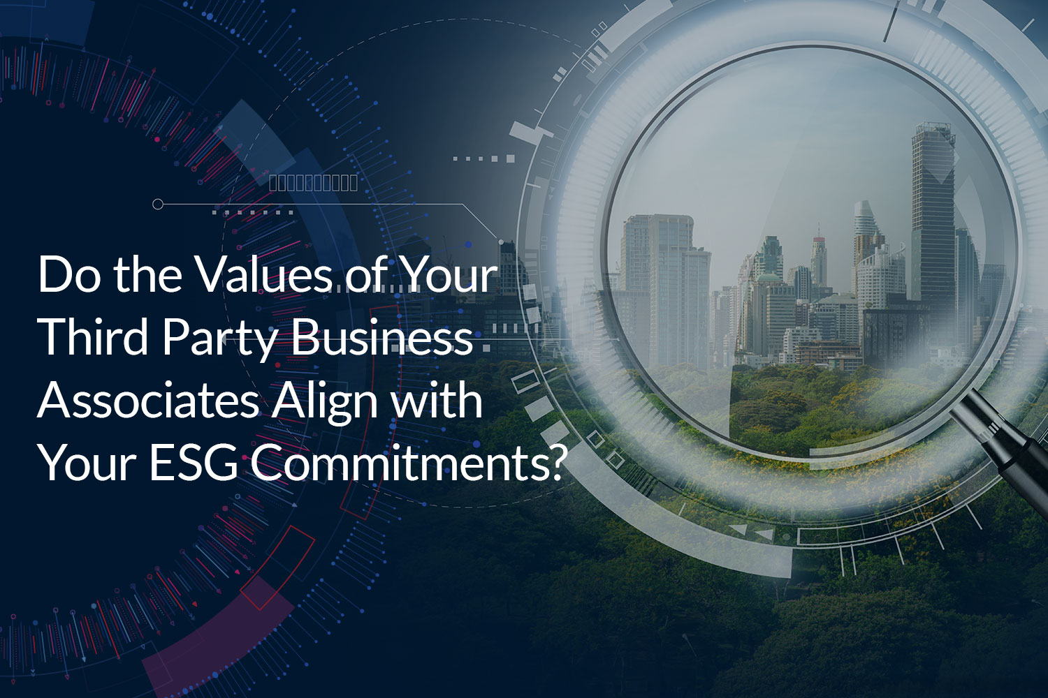 Do the Values of Your Third Party Business Associates Align with Your ESG Commitments?