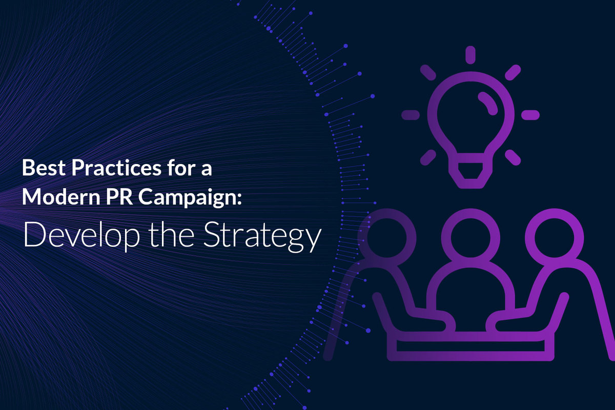 Best Practices for a Modern PR Campaign: Develop the Strategy