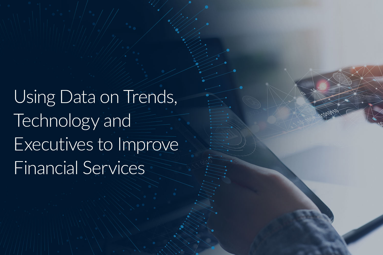 Using Data on Trends, Technology and Executives To Improve Financial Services
