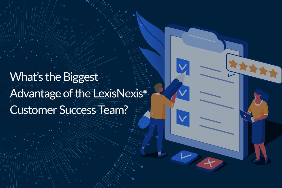 What’s the Biggest Advantage of the LexisNexis® Customer Success Team?