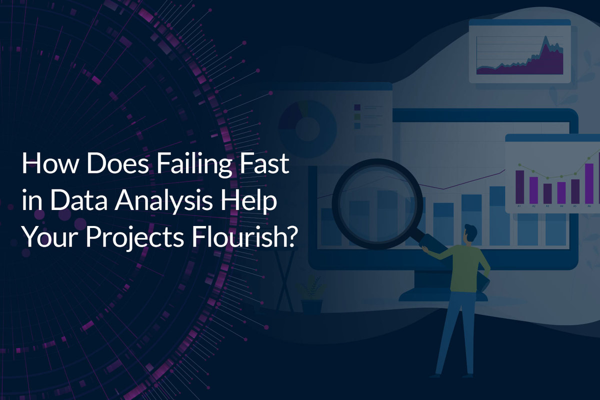 How Does Failing Fast in Data Analysis Help Your Projects Flourish?