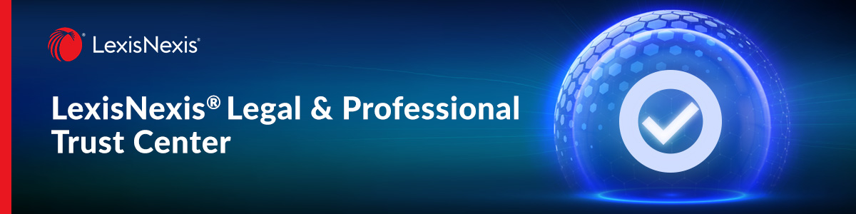 LexisNexis Launches Trust Center, a One-Stop Source for Security, Privacy and Compliance Information