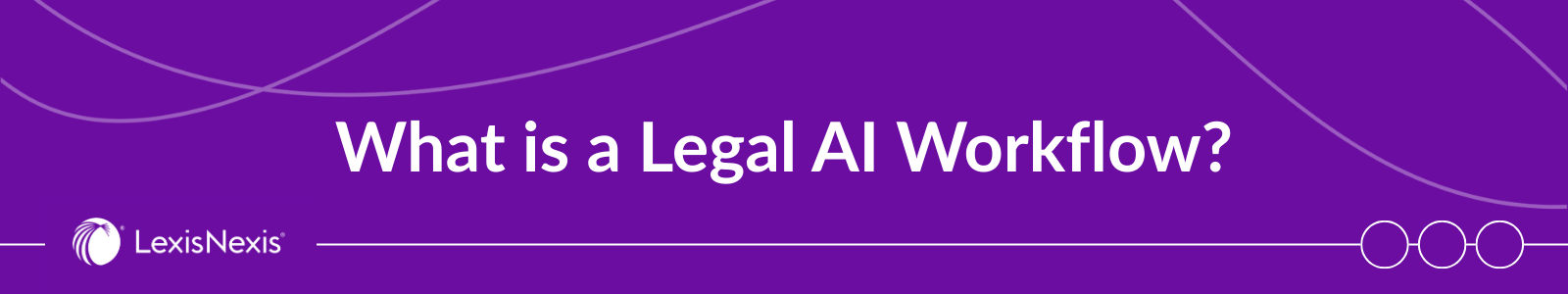 What Is a Legal AI Workflow and How Does It Deliver Value?