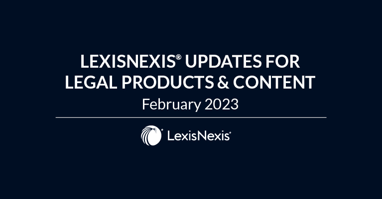 LexisNexis® Updates for Legal Products & Content - February 2023