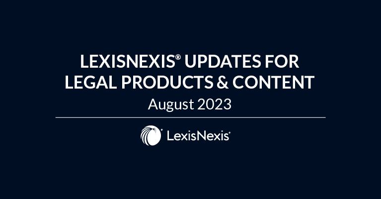 LexisNexis® Updates for Legal Products & Content – August 2023