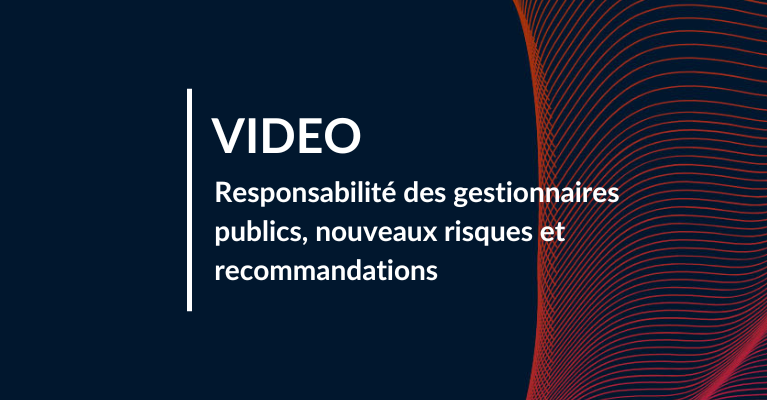 Responsabilité des gestionnaires publics, nouveaux risques et recommandations