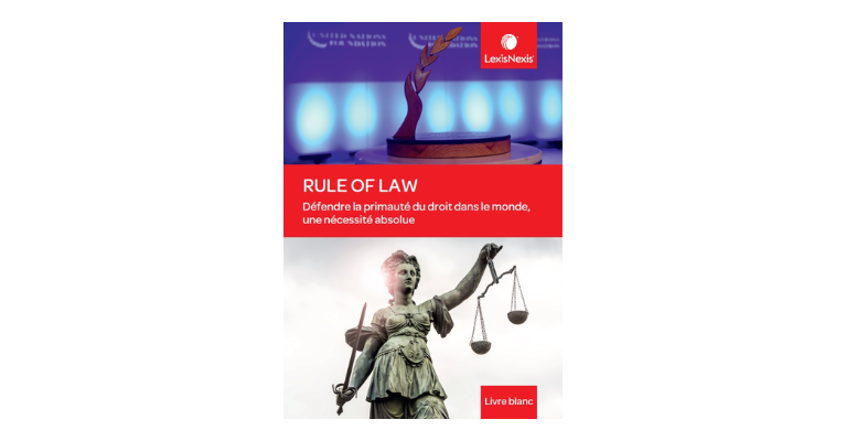 Rule of Law : Défendre la primauté du droit dans le monde, une nécessité absolue