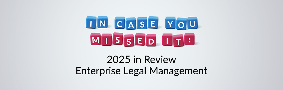 ICYMI 2025: Enterprise Legal Management Insights and Integration