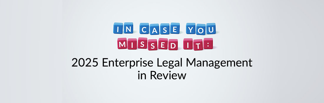 ICYMI 2025: Enterprise Legal Management Insights and Integration