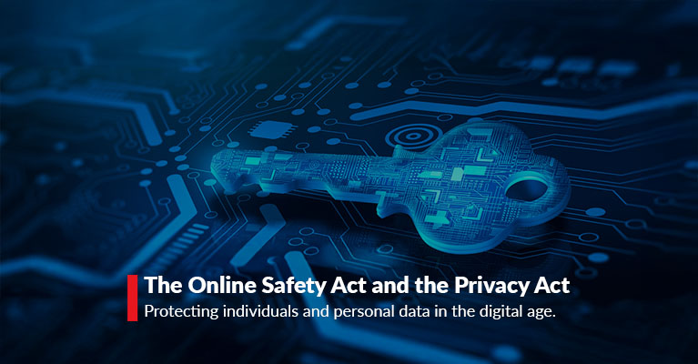 The Online Safety Act and the Privacy Act — protecting individuals and personal data in the digital age.