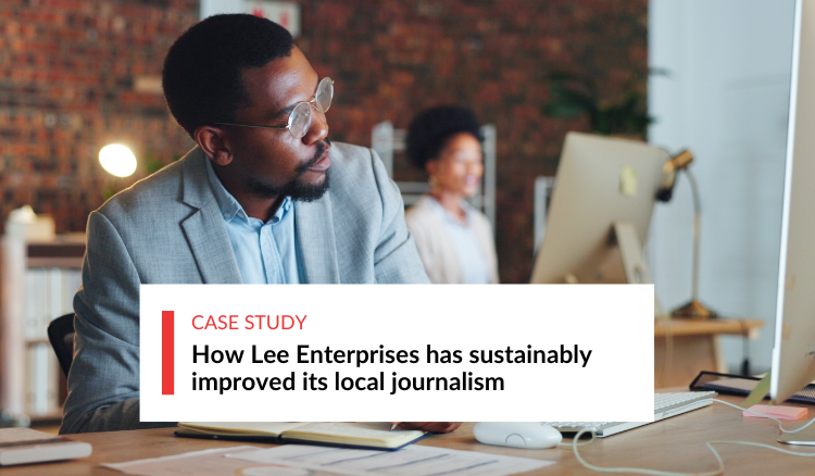 How Lee Enterprises has sustainably improved its local journalism