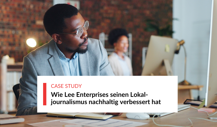 Wie Lee Enterprises seinen Lokaljournalismus nachhaltig verbessert hat
