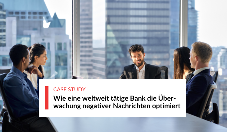 Wie eine weltweit tätige Bank die Überwachung negativer Nachrichten optimiert