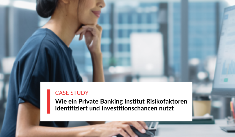 Wie ein Private Banking Institut Risikofaktoren identifiziert und Investitionschancen nutzt