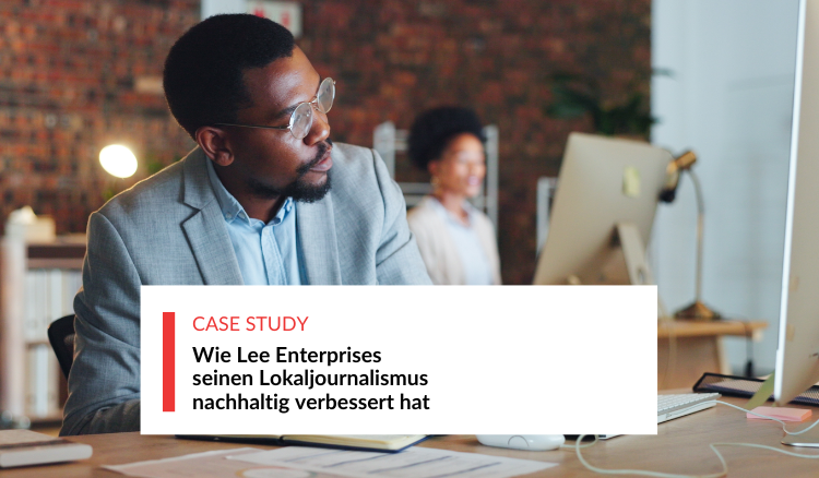 Wie Lee Enterprises seinen Lokaljournalismus nachhaltig verbessert hat