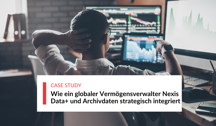 Wie ein globaler Vermögensverwalter Nexis Data+ und Archivdaten strategisch integriert
