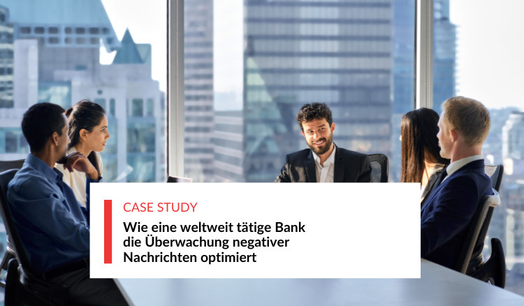 Wie eine weltweit tätige Bank die Überwachung negativer Nachrichten optimiert