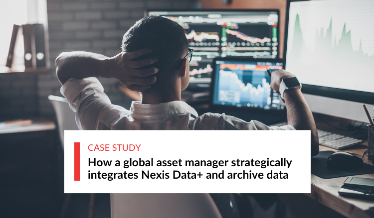How a Global Asset Manager strategically integrates Nexis Data+ and archive data