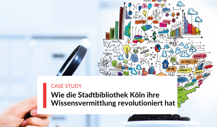 Wie die Stadtbibliothek Köln ihre Wissensvermittlung revolutioniert hat