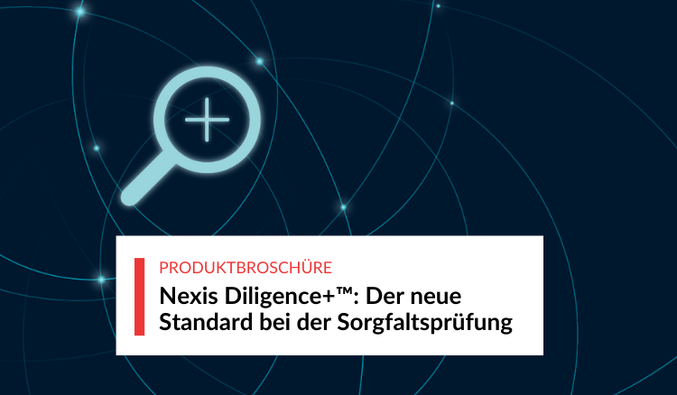 Nexis Diligence+: Der neue Standard bei der Sorgfaltsprüfung