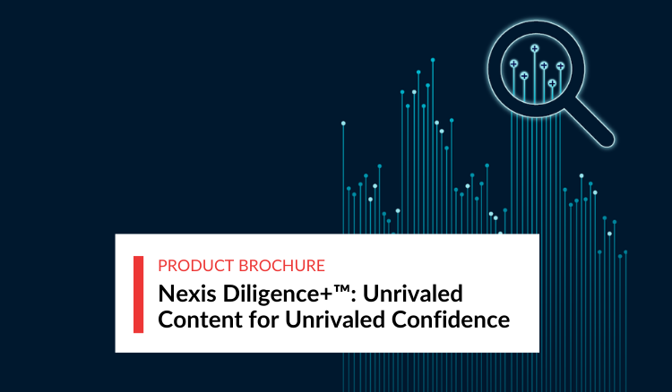 Nexis Diligence+: Unrivaled Content for Unrivaled Confidence