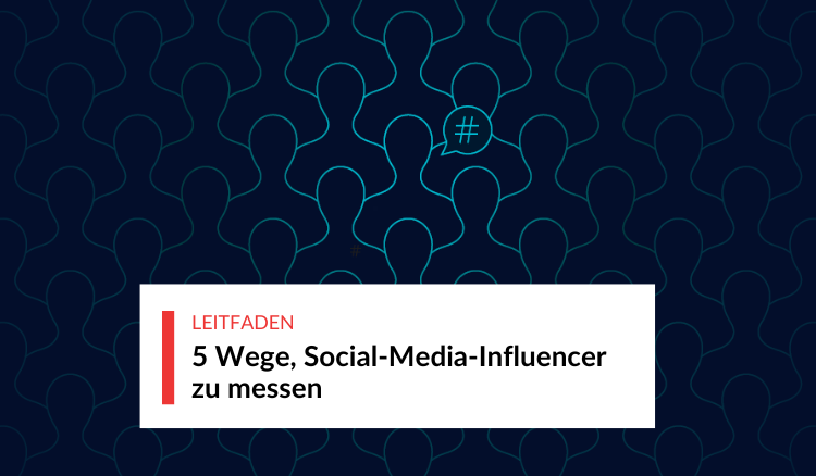 5 Wege, Social-Media-Influencer zu messen