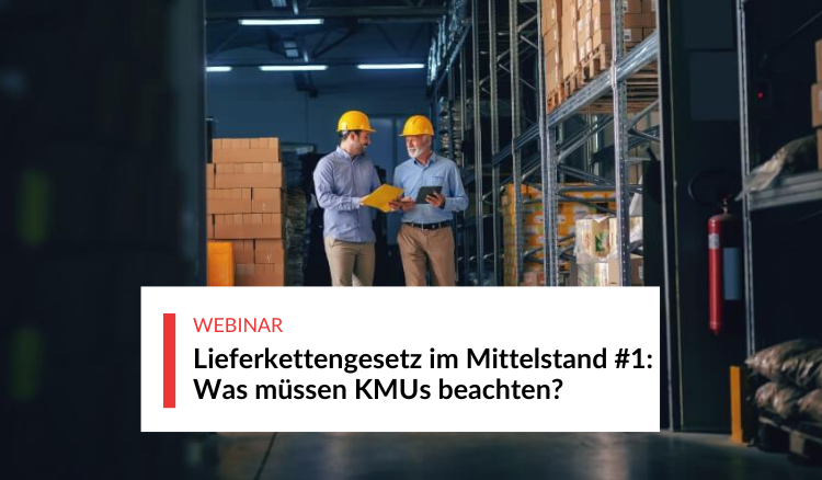Lieferkettengesetz im Mittelstand #1: Was müssen KMUs beachten?