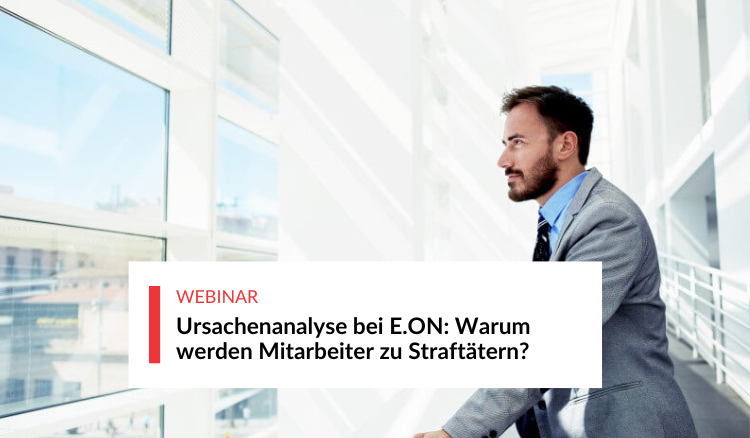 Ursachen­analyse bei E.ON: Warum werden Mitarbeiter zu Straftätern?