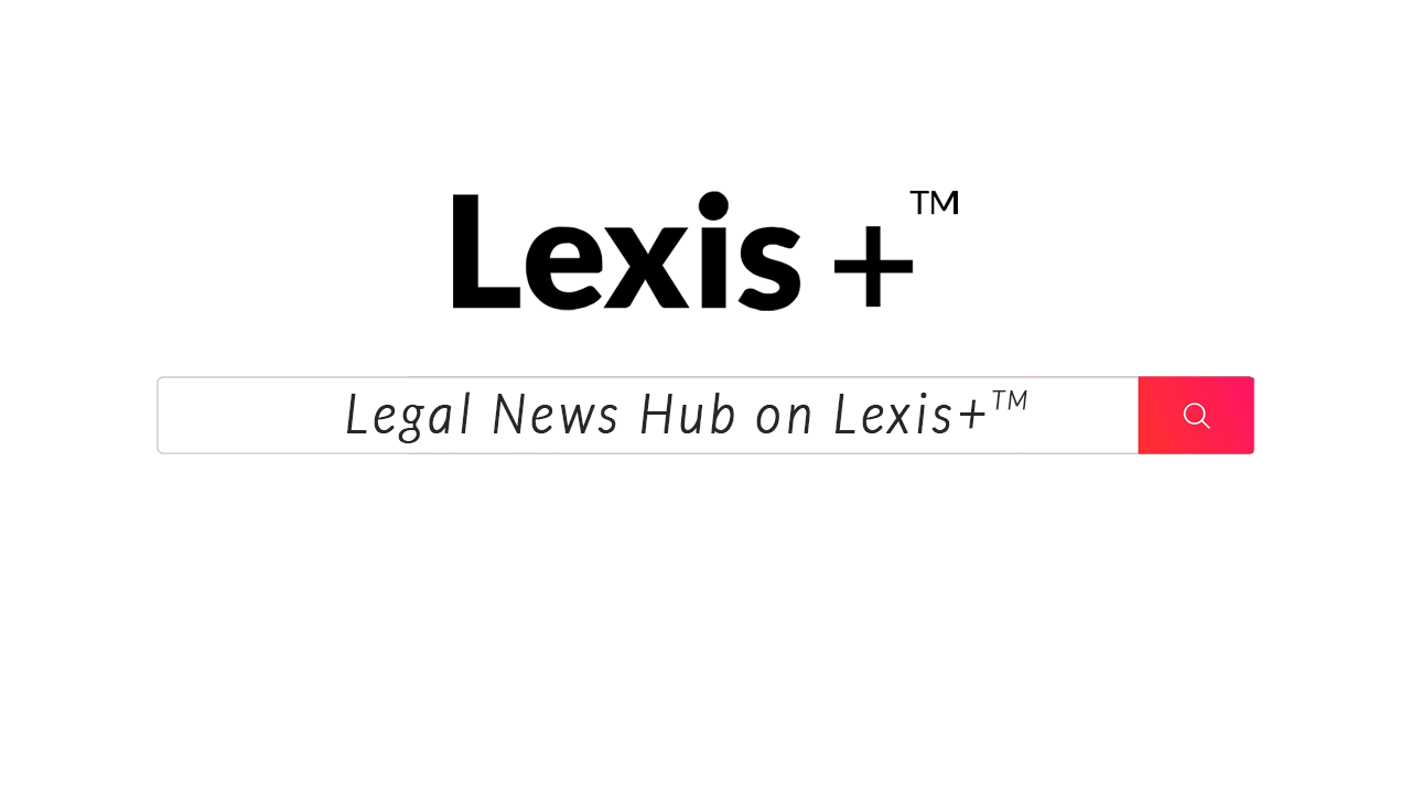 Legal News Hub on Lexis+