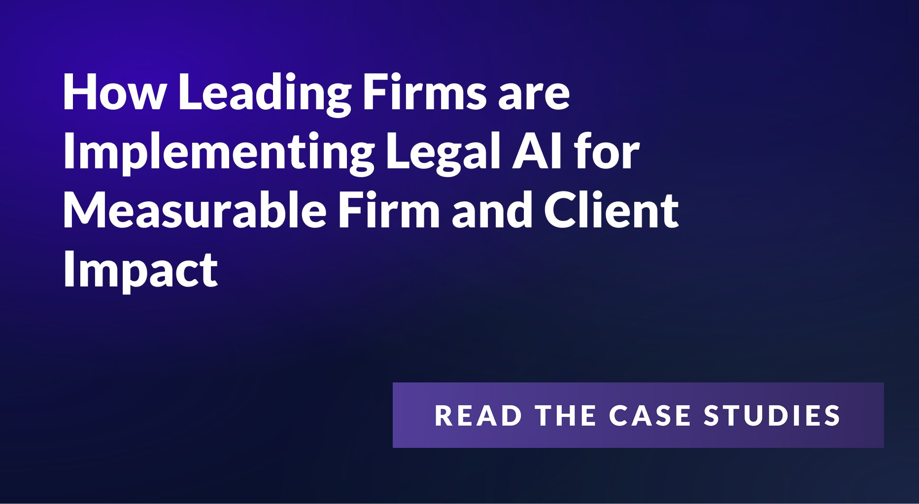 How leading firms are implementing legal AI for measurable firm and client impact … Read the Case Studies