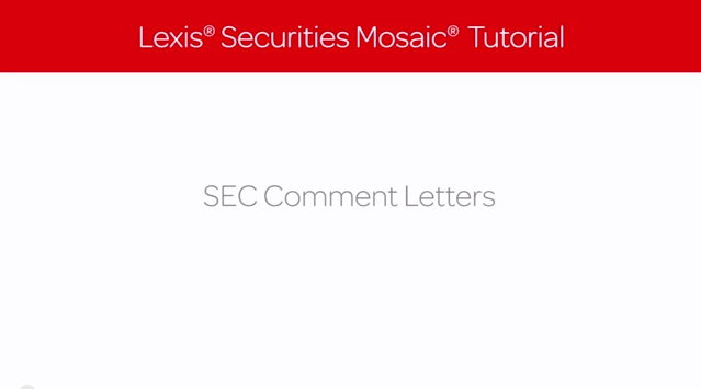 Lexis Securities Mosaic Tutorial: SEC Comment Letters Lexis Securities Mosaic Tutorial: SEC Comment Letters