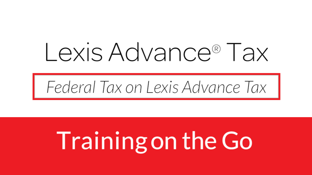 Federal Tax on Lexis® Tax Federal Tax on Lexis® Tax
