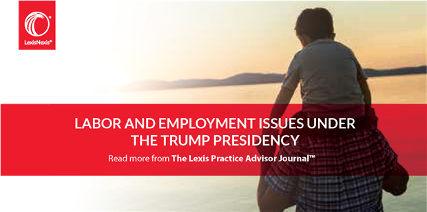 Labor and Employment Issues Under The Trump Presidency